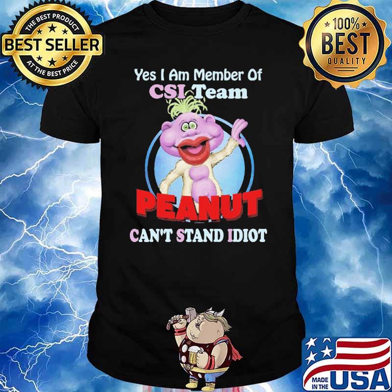 Yes I Am Member Of CSI Team Peanut Can't Stand Idiot Peanut Puppet Shirt