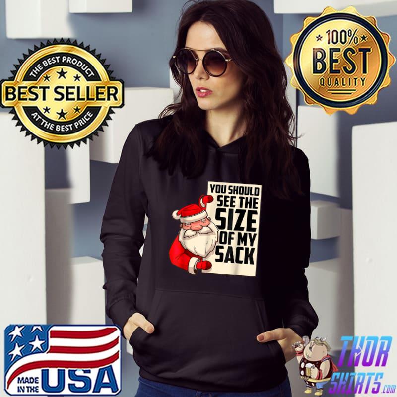 You Should See The Size Of My Sack Santa Clause Merry Christmas T-Shirt Hoodie