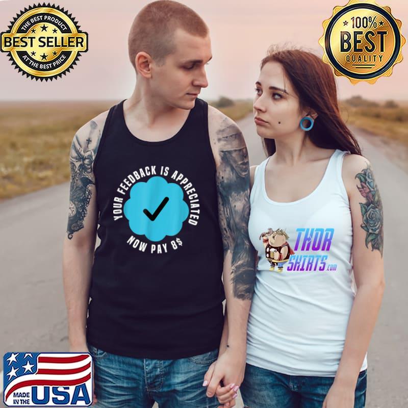 Your Feedback Is Appreciated Now Pay 8 Dollars $8 Tick T-Shirt Tank Top