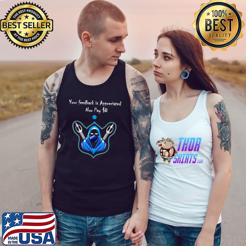 Your Feedback Is Appreciated Now Pay 8 Dollars T-Shirt Tank Top