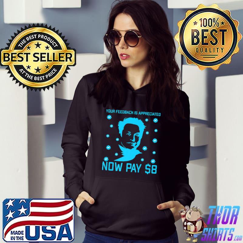 Your feedback is appreciated now pay $8 dollars tick T-Shirt Hoodie