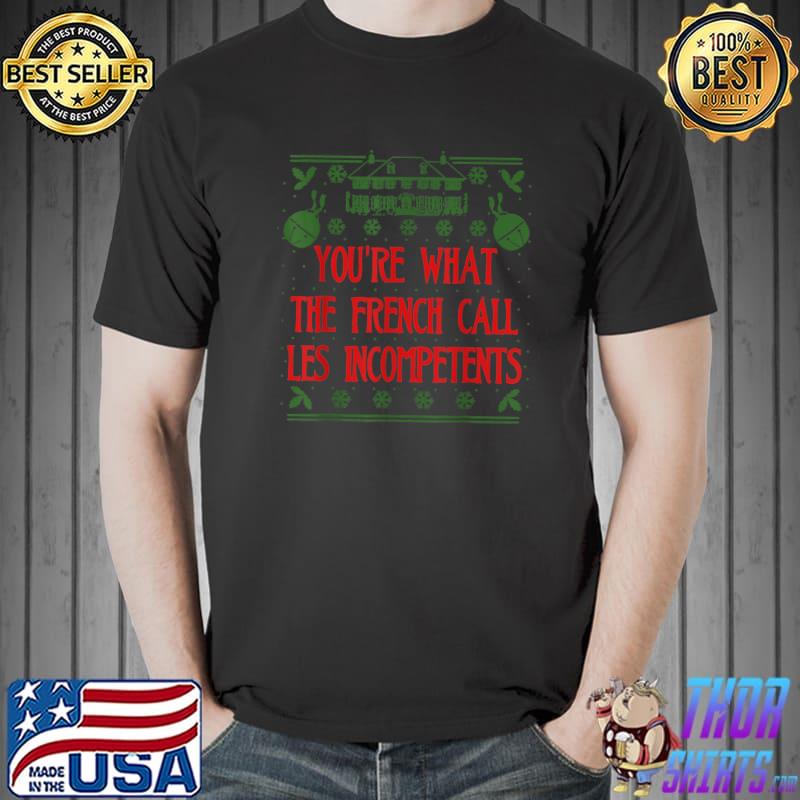 You're What The French Call Les Incompetents Xmas Alone Home T-Shirt