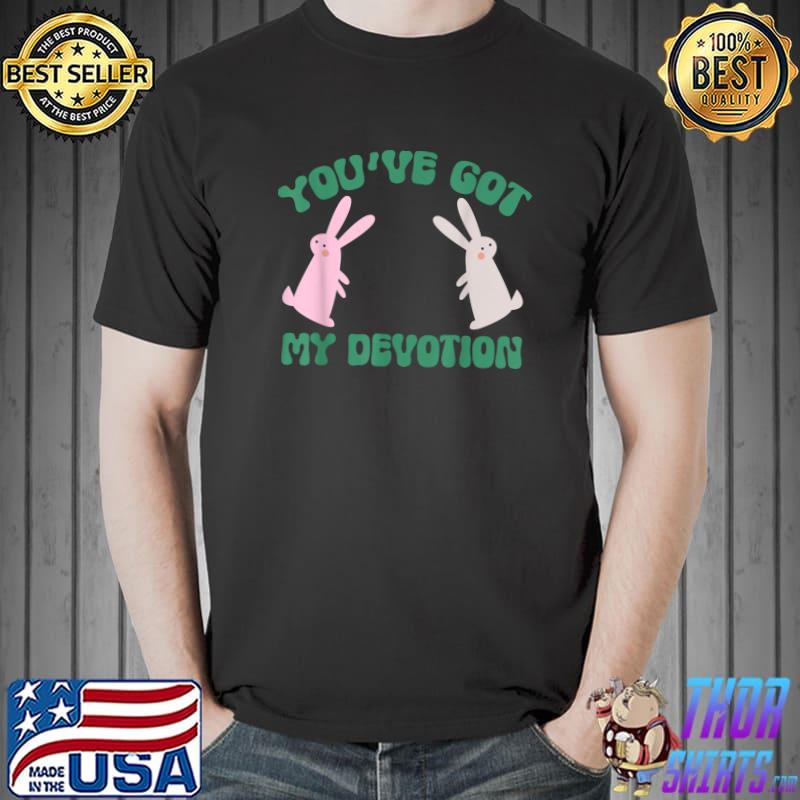 You've Got My Devotion Rabbits Bunny T-Shirt