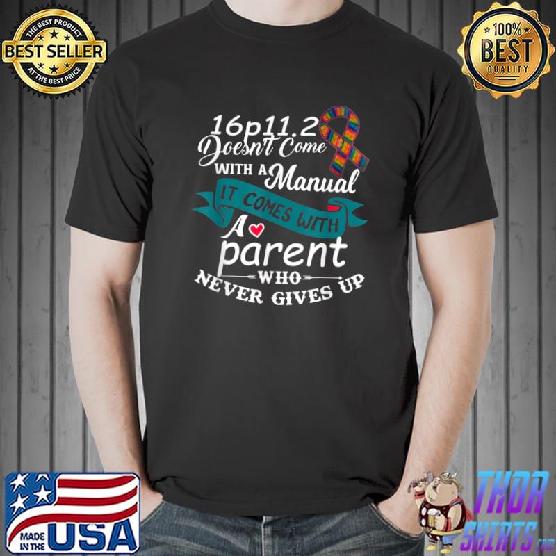16p11.2 doesn't come with a manual it comes with a parent never gives up ribbon awareness T-Shirt
