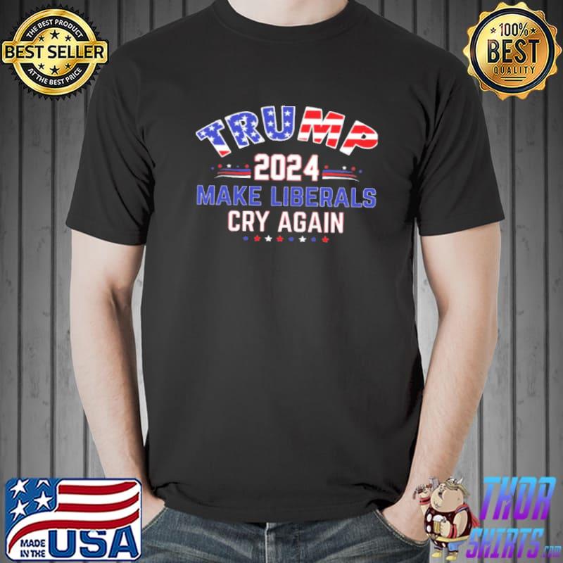 2024 make liberals cry again Donald Trump 2024 shirt