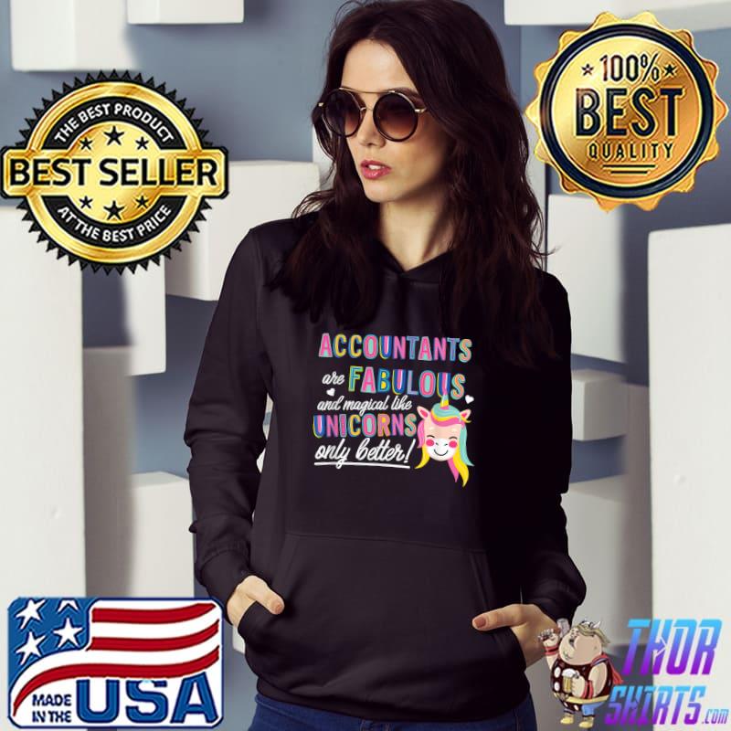 Accountants Are Fabulous And Magical Like Unicorns Only Better Accounting T-Shirt Hoodie