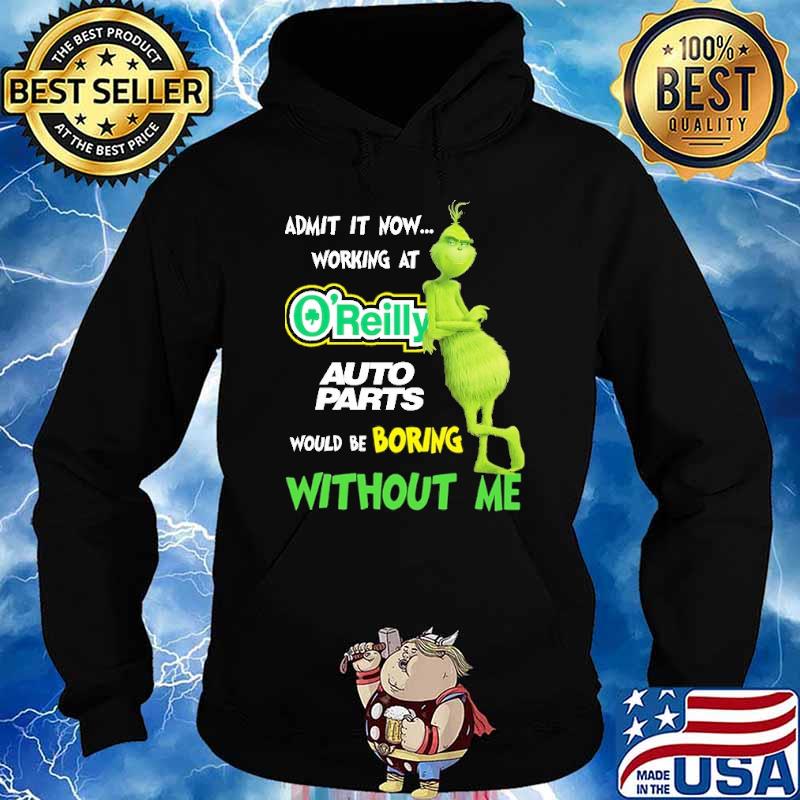 Admit It Now Working At O'Reilly Would Be Boring Without Me Grinch Shirt Hoodie
