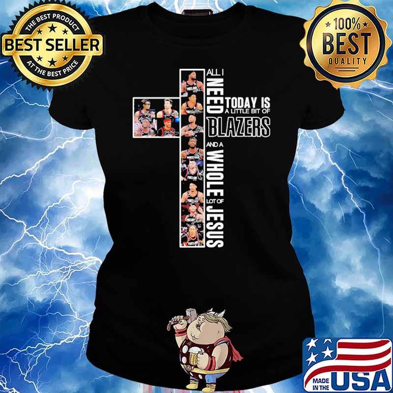 All I Need Today Is A Little Bit Of Blazers And A Whole Lot Of Jesus Shirt Ladies tee