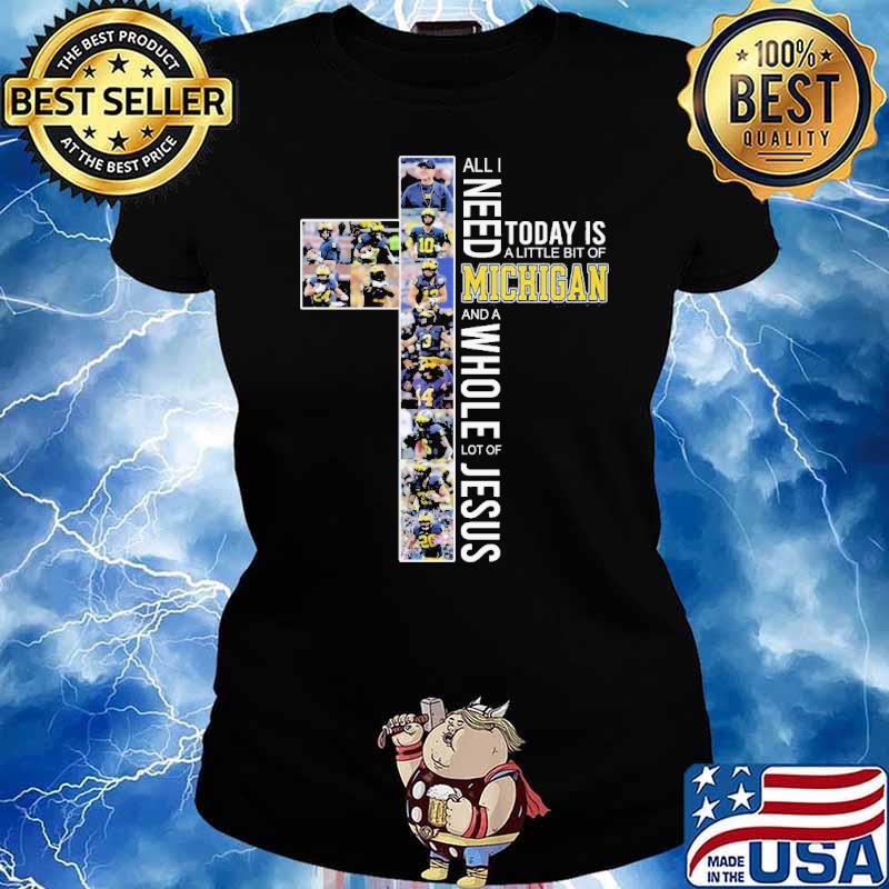 All I Need Today Is A Little Bit Of Michigan Shirt Ladies tee