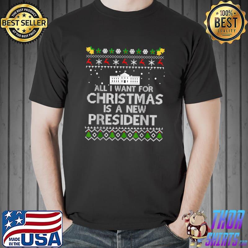 All I Want For Christmas Is A New President Ugly White House Election 2024 T-Shirt