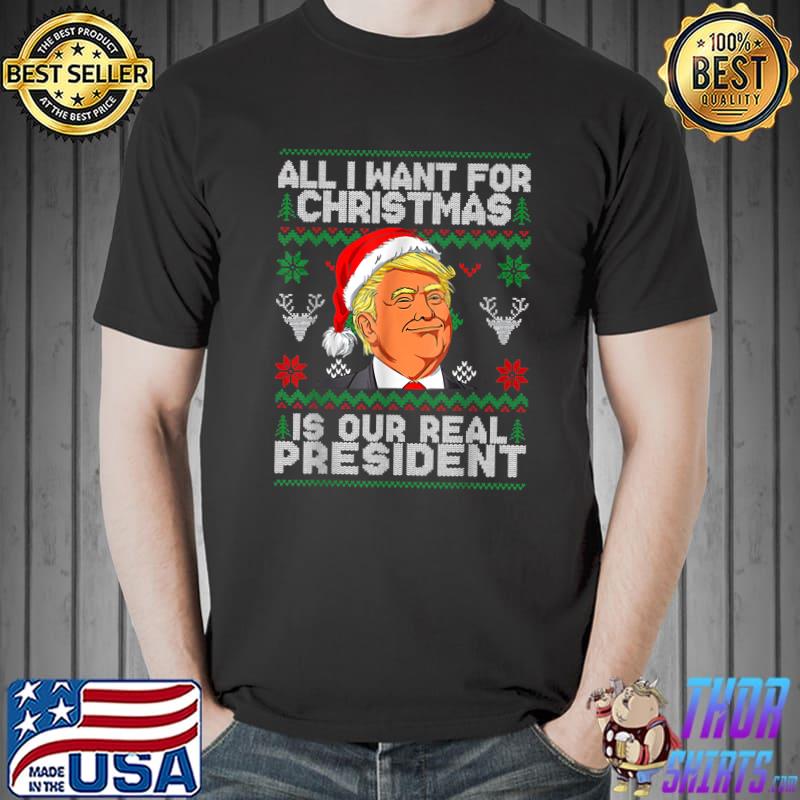 All I Want For Christmas Is Our Real President Trump Santa Election 2024 T-Shirt