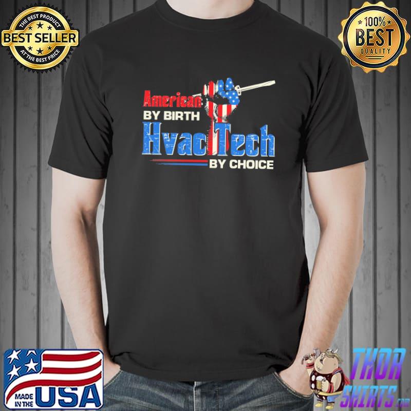 American By Birth Hvactech By Choice Shirt