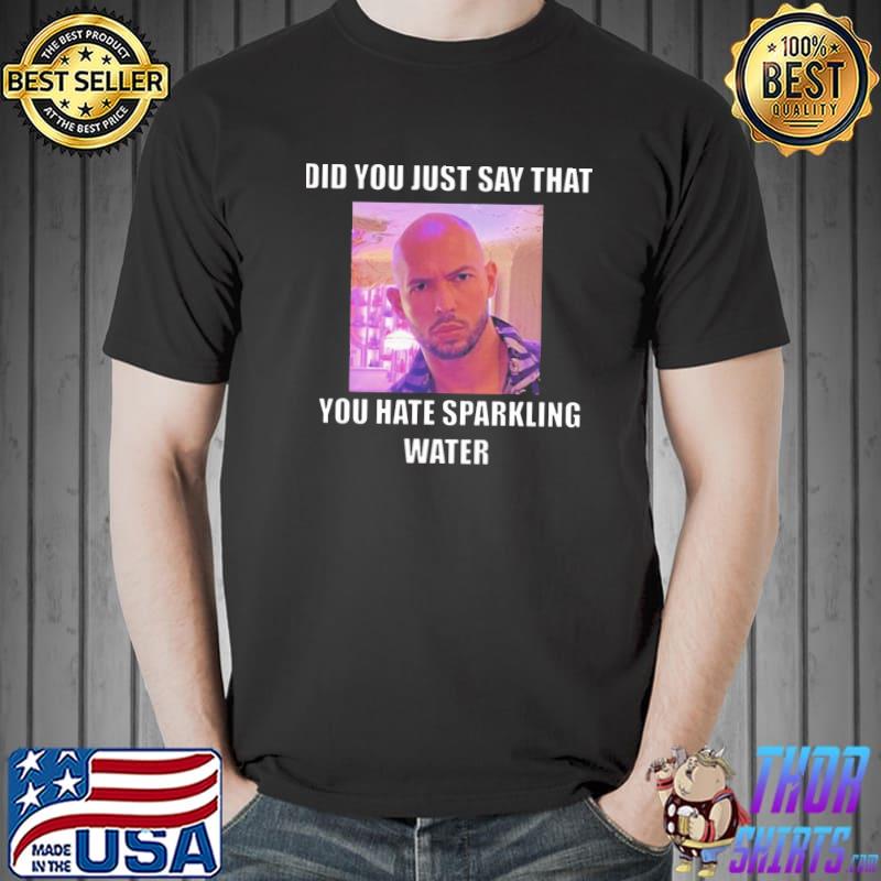 Andrew tate sparkling water quote classic shirt
