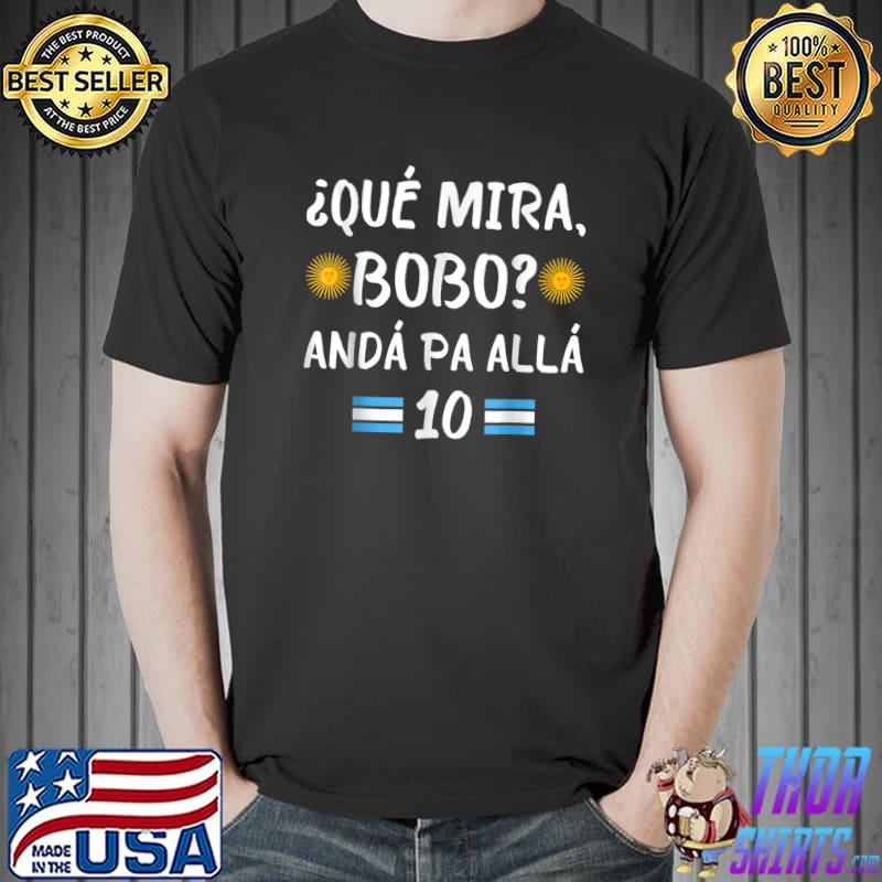 Argentina Qué Miras Bobo Sunset Qué Mira Bobo Andá Pa Aallá T-Shirt