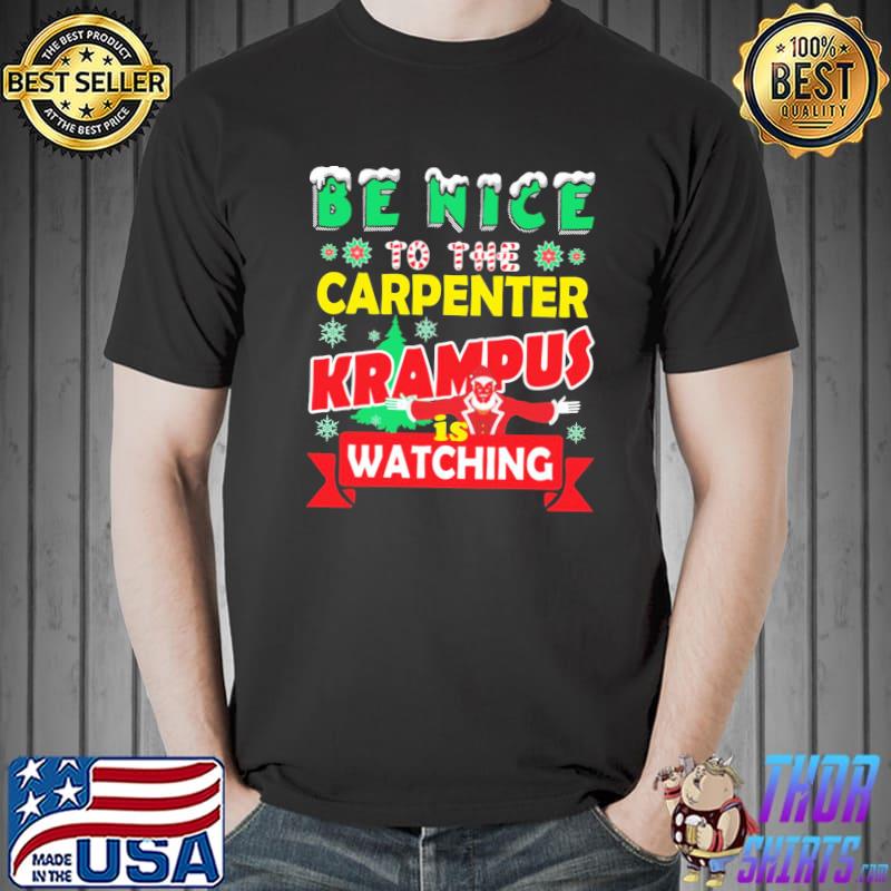 Be nice to the carpenter krampus is watching funny christmas shirt