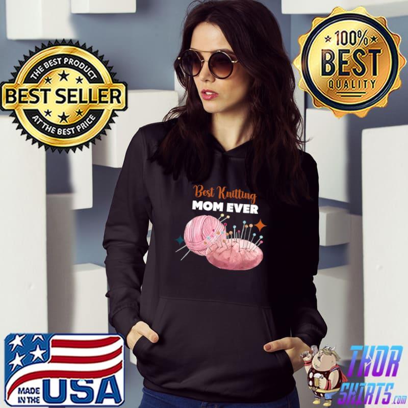 Best knitting mom ever sewing T-Shirt Hoodie