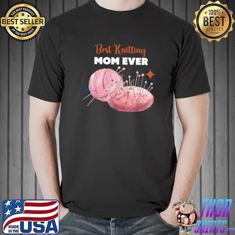 Best knitting mom ever sewing T-Shirt