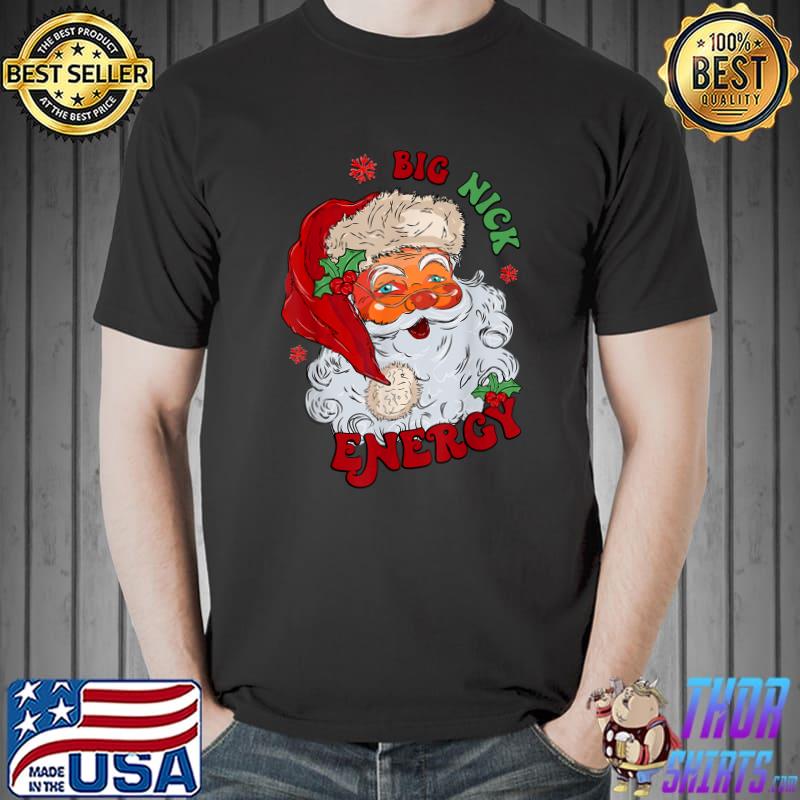 Big Nick Energy Santa Clause Merry Christmas T-Shirt