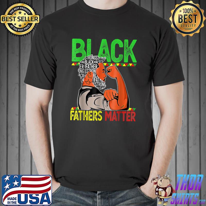 Black Fathers Matter Dad Black History Month Father Day T-Shirt