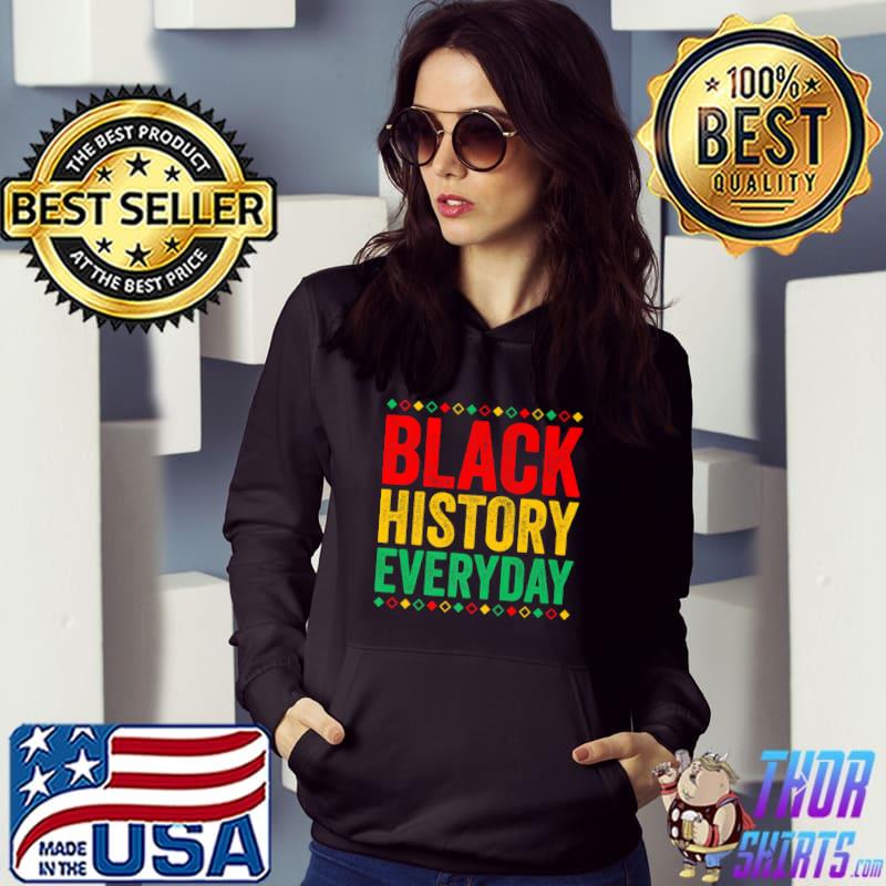 Black History Everyday Black History Month Celebration T-Shirt Hoodie