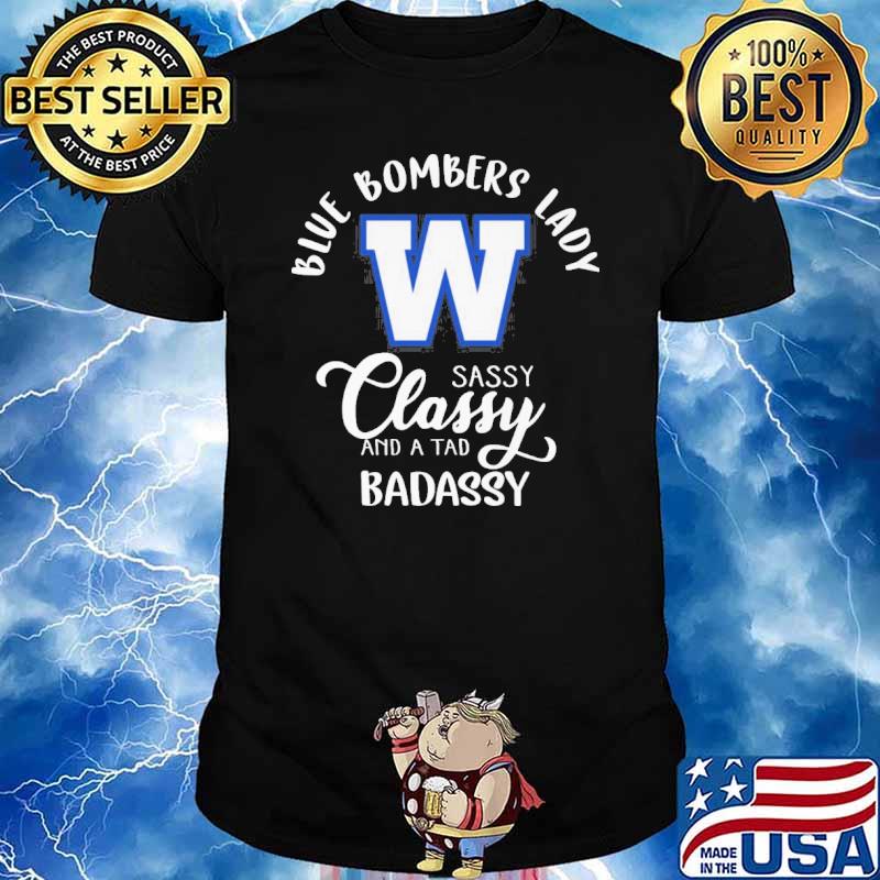 Blue bombers lady sassy classy and a tad badassy winnipeg sport shirt