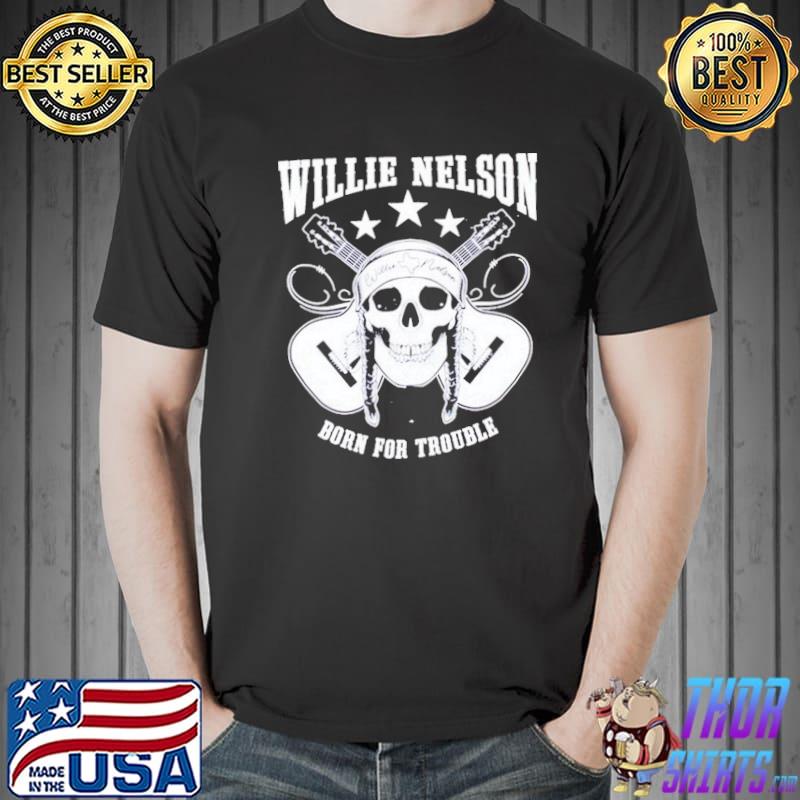 Born for trouble willie nelson music lovers graphic shirt