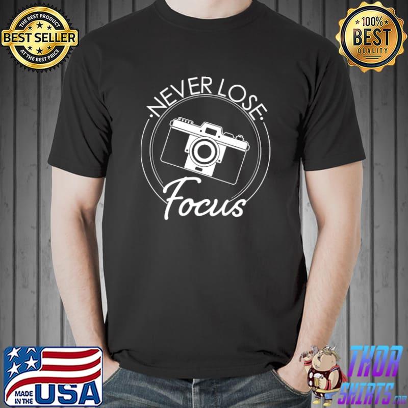 Camera Never Lose Focus T-Shirt
