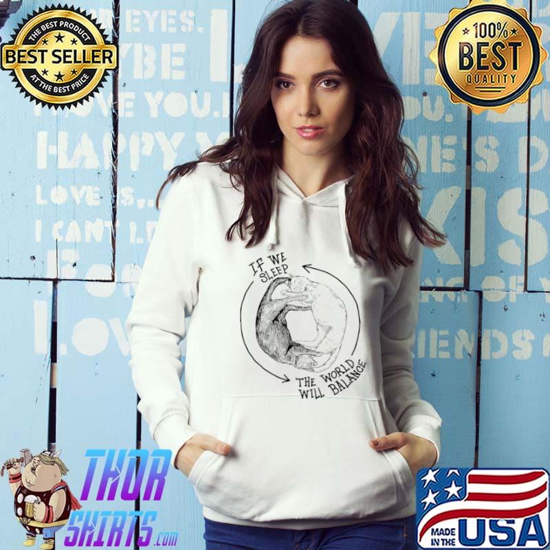Cat Yin Yang If We Sleep The World Will Balance T-Shirt Hoodie
