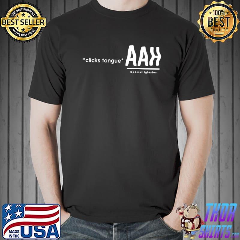 Clicks tongue aah gabriel iglesias shirt