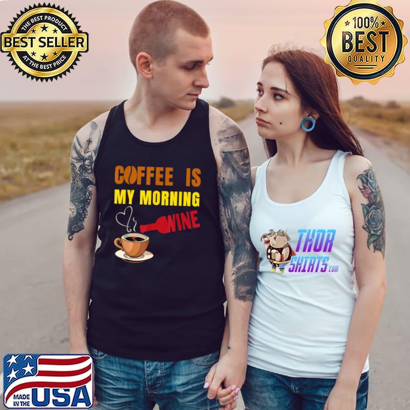 Coffee Is My Morning Wine Coffee And Wine Lovers Retro T-Shirt Tank Top
