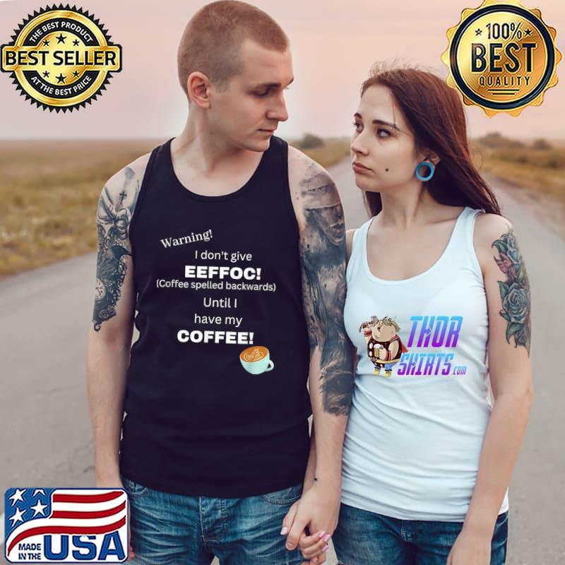 Coffee spelled backwards until i have my coffee is eeffoc T-Shirt Tank Top