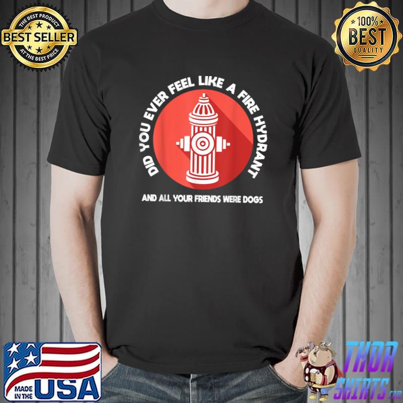 Did You Ever Feel Like a Fire Hydrant Red Vintage T-Shirt