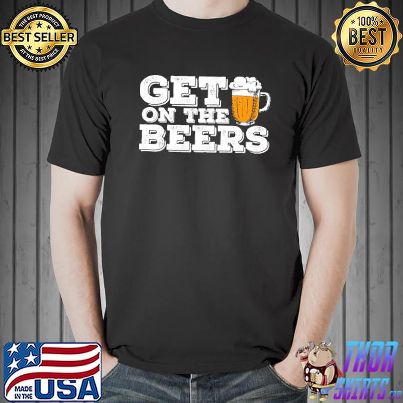 Distressed design get on the beers daniel andrews classic shirt
