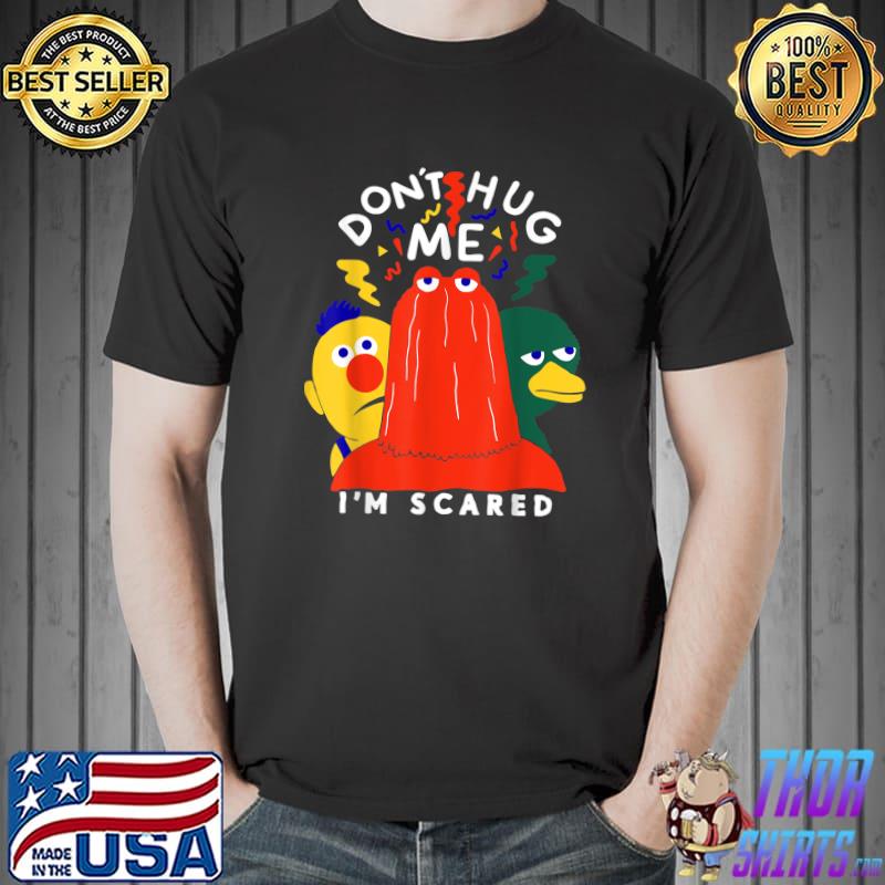 Don't Hug Me I'm Scareds Saying Sarcasm T-Shirt