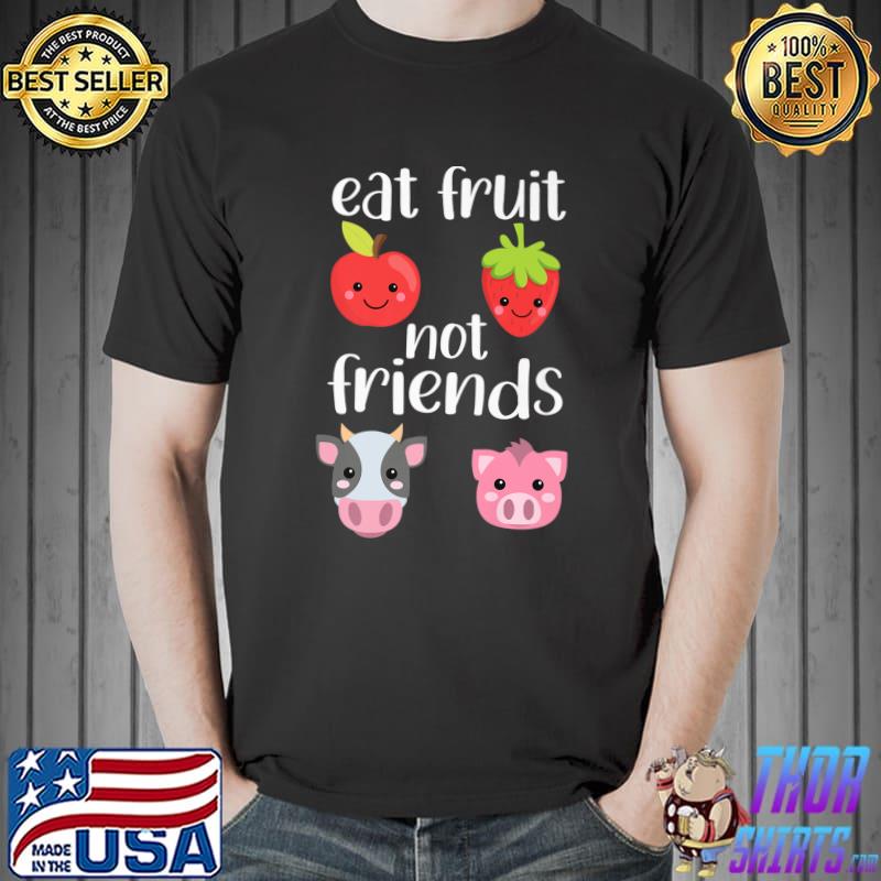 Eat Fruit Not Friends Apple Strawberry Cow And Pig Vegan Vegetarian Farmer Joke T-Shirt
