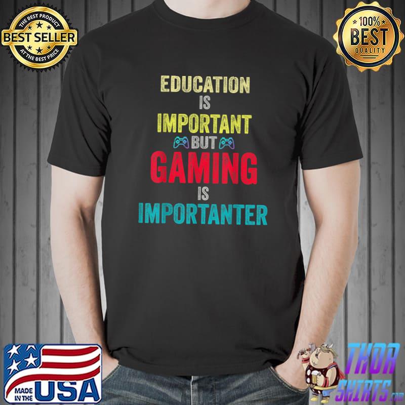 Education Is Important But Gaming Is Importanter Gamer Video Game Retro T-Shirt