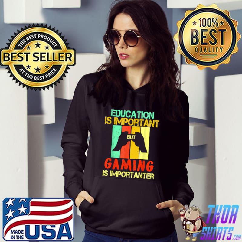 Education Is Important But Gaming Is Importanter The Gamer Controller Vintage T-Shirt Hoodie