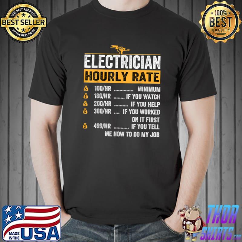Electrician Hourly Ratefor Electrician If You Worked On It First T-Shirt