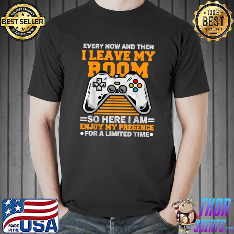 Every Now And Then I Leave My Room Here Am Enjoy My Presence Limited Time Controller Gaming Lover T-Shirt
