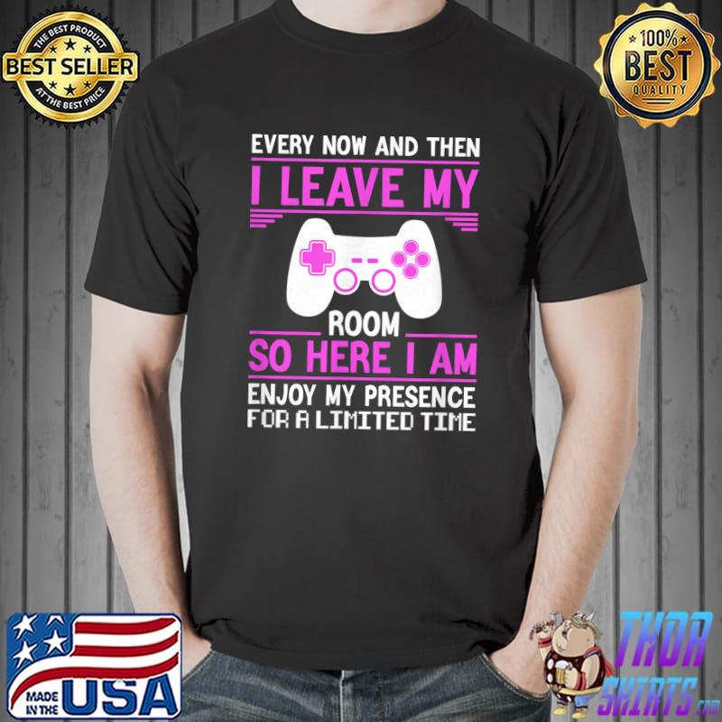 Every Now And Then Leave My Room So Here I Am Enjoy Presence For Limited Time Controller T-Shirt