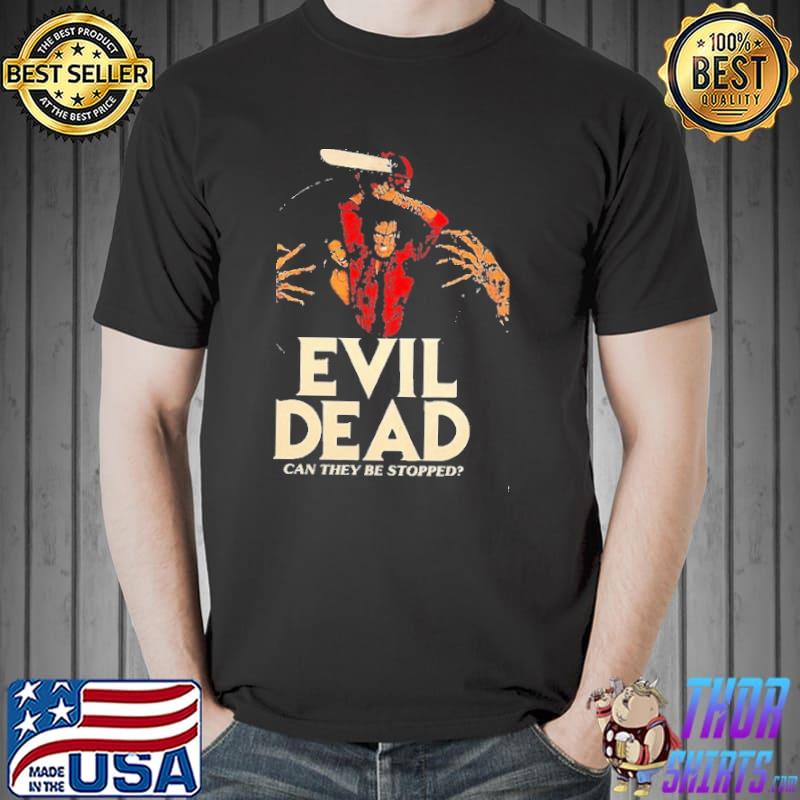 Evil Dead Can They Be Stopped Shirt