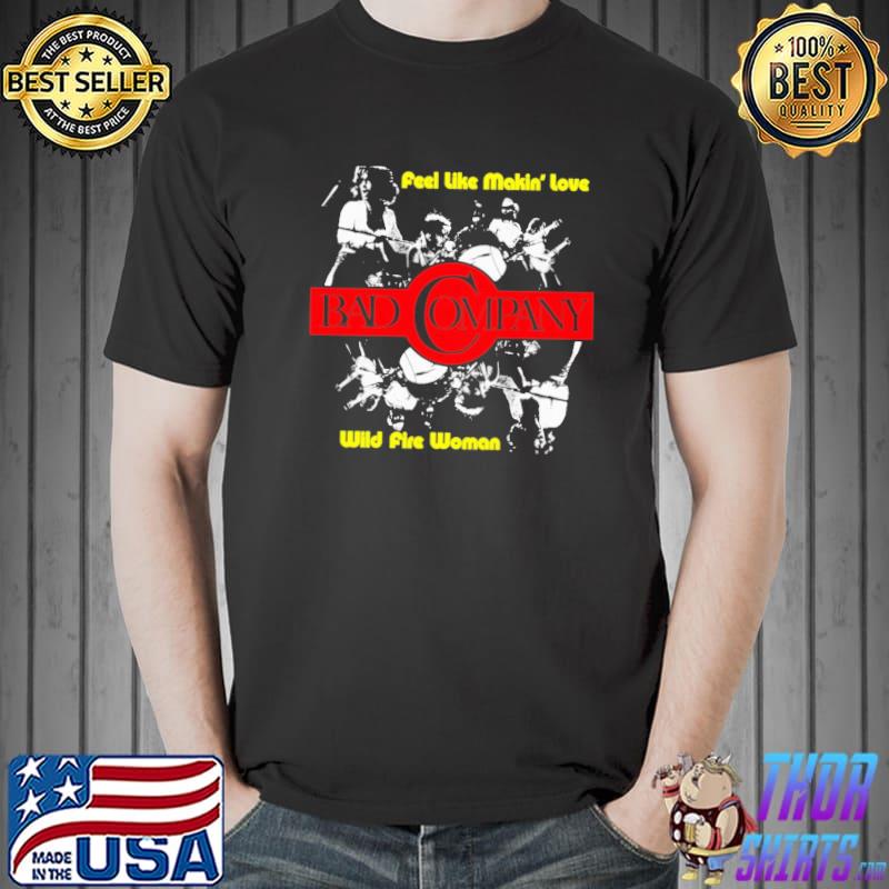 Feel like makin' love wild fire woman bad company retro vintage shirt