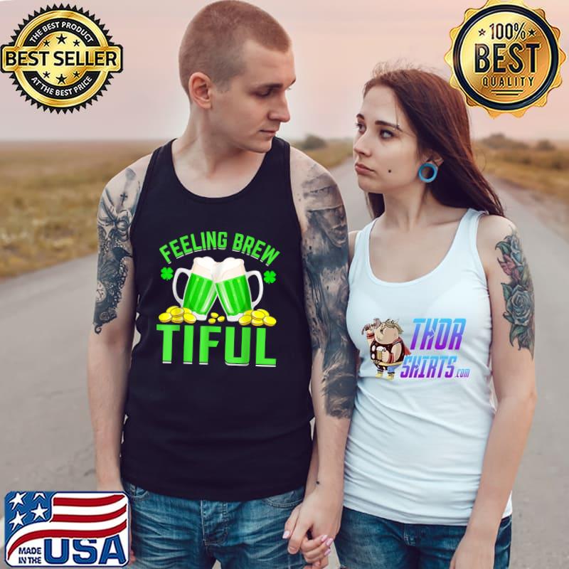 Feeling Brew Tiful Shamrock Beer Lover St Patrick's Day Pun T-Shirt Tank Top