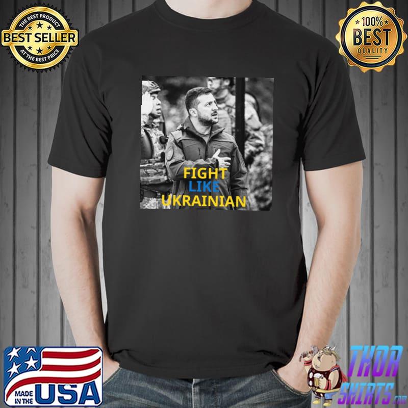 Fight like ukrainian ukrainian president zelensky shirt