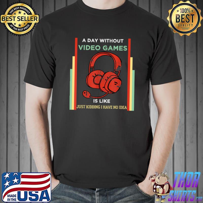 Funny Gamer A Day Without Video Games Vintage Gaming Lover T-Shirt