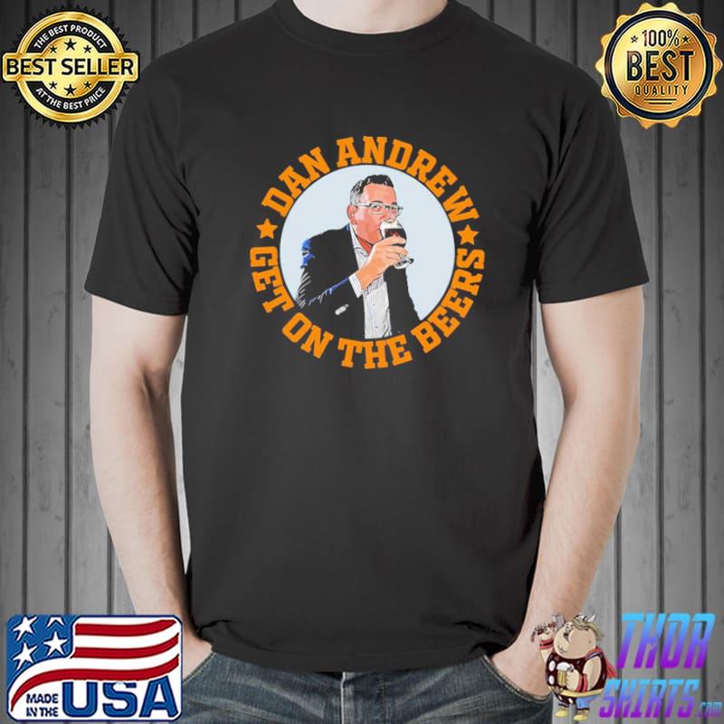 Funny meme get on the beer dan andrews round classic shirt