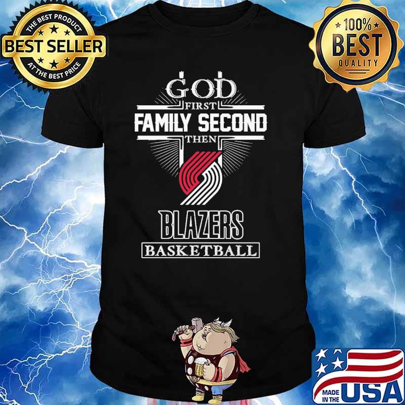 God First Family Second Then Blazers Basketball Shirt