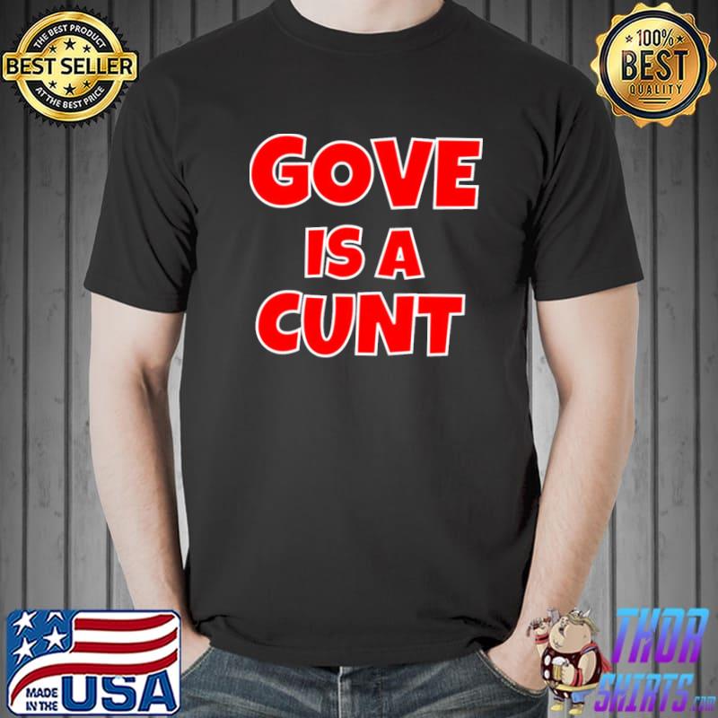 Gove is a cunt classic shirt