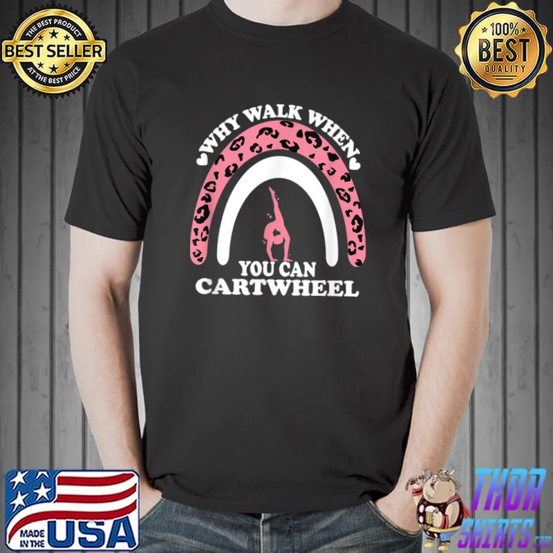 Gymnastics Why Walk When You Can Cartwheel Gymnast Rainbow Leopard T-Shirt