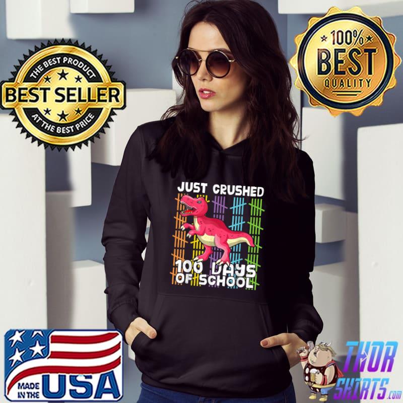 Happy 100th Day Love Dinosaur Just Crushed 100 Day Of School Colors T-Shirt Hoodie